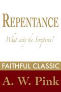 Read Repentance: What Saith the Scriptures? (Arthur Pink Collection Book 46), written by Arthur W. Pink