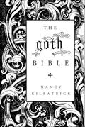 Read The Goth Bible: A Compendium for the Darkly Inclined, written by Nancy Kilpatrick