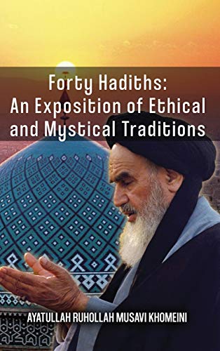 Read Forty Hadiths: An Exposition Of Ethical And Mystical Traditions, written by Ruhollah Khomeini
