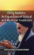 Read Forty Hadiths: An Exposition Of Ethical And Mystical Traditions, written by Ruhollah Khomeini Read Forty Hadiths: An Exposition Of Ethical And Mystical Traditions, written by Ruhollah Khomeini