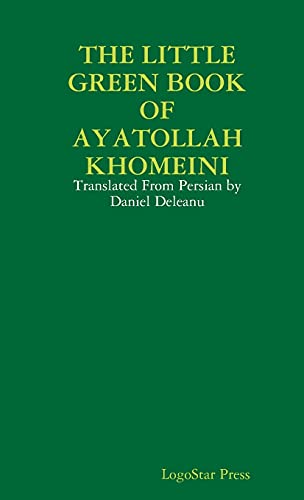 Read THE LITTLE GREEN BOOK OF AYATOLLAH KHOMEINI: Translated From Persian by Daniel Deleanu, written by LogoStar Press