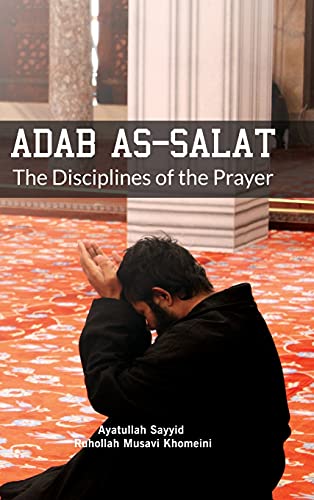 Read Adab as Salat: The Disciplines of the Prayer, written by Ruhollah Khomeini