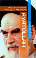 Read AYATOLLAH: THE LIFE OF IMAM RUHOLLAH KHOMEINI, written by NIGEL BARNES