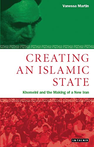 Read Creating An Islamic State: Khomeini and the Making of a New Iran, written by Vanessa Martin
