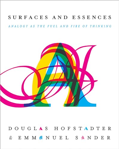 Read Surfaces and Essences: Analogy as the Fuel and Fire of Thinking, written by Douglas R Hofstadter; Emmanuel Sander