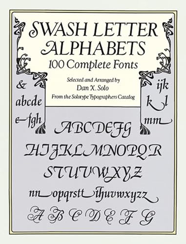 Read Swash Letter Alphabets: 100 Complete Fonts (Lettering, Calligraphy, Typography), written by Dan X. Solo