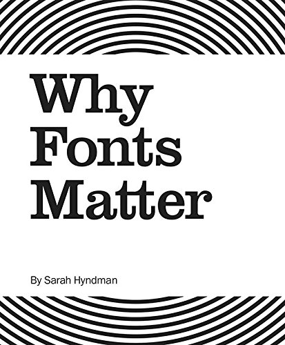 Read Why Fonts Matter, written by Sarah Hyndman
