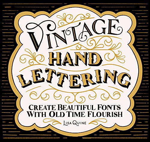 Read Vintage Hand Lettering: Create Beautiful Fonts with Old Time Flourish, written by Lisa Quine