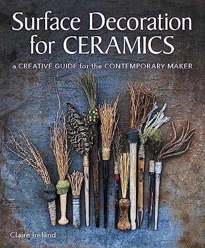 Read Surface Decoration for Ceramics: A Creative Guide for the Contemporary Maker, written by Claire Ireland