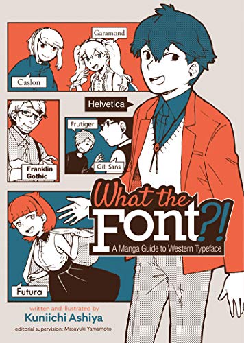Read What the Font?! - A Manga Guide to Western Typeface, written by Kuniichi Ashiya