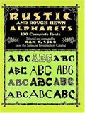 Read Rustic and Rough-Hewn Alphabets: 100 Complete Fonts (Dover Pictorial Archive Series), written by Dan X. Solo