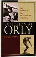 Read Explosion at Orly: The Disaster that Transformed Atlanta, written by Ann Uhry Abrams