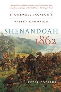 Shenandoah 1862: Stonewall Jackson's Valley Campaign (Civil War America), written by Peter Cozzens