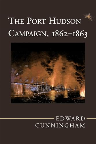 Read The Port Hudson Campaign, 1862-1863, written by Edward Cunningham