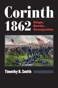 Read Corinth 1862: Siege, Battle, Occupation (Modern War Studies), written by Timothy B. Smith