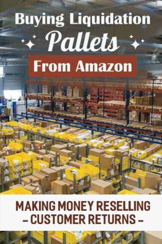 Read Buying Liquidation Pallets From Amazon: Making Money Reselling Customer Returns, written by Shizue Huckle