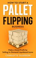 Read How to Start a Pallet Flipping Business: Make a Good Profit by Selling In-Demand Liquidated Items, written by Charlotte Tillerson