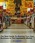Read The Best Guide To Starting Your Own Business In The Liquidation Market, written by Louis Brown Read The Best Guide To Starting Your Own Business In The Liquidation Market, written by Louis Brown