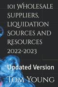 Read 101 Wholesale Suppliers, liquidation Sources and Resources 2022-2023: Updated Version, written by Tom Young
