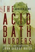 Read The Acid Bath Murders: The Trials and Liquidations of John George Haigh, written by Gordon Lowe