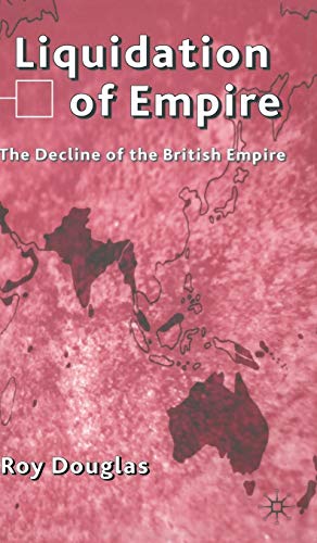 Read Liquidation of Empire: The Decline of the British Empire, written by R. Douglas