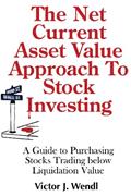 Read The Net Current Asset Value Approach to Stock Investing: A Guide to Purchasing Stocks Trading below Liquidation Value, written by Victor J. Wendl