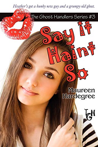 Read Say it Haint So: The Ghost Handlers Series (Ghost Handlers Seires) (Volume 3), written by Maureen Hardegree