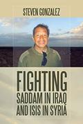 Read Fighting Saddam in Iraq and ISIS in Syria, written by Steven Gonzalez Read Fighting Saddam in Iraq and ISIS in Syria, written by Steven Gonzalez