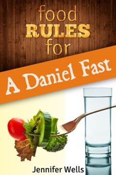 Food Rules for a Daniel Fast (Food Rules Seires Book 9), written by Jennifer Wells