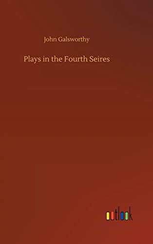 Read Plays in the Fourth Seires, written by John Galsworthy