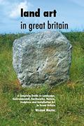 Read Land Art In Great Britain: A Complete Guide To Landscape, Environmental, Earthworks, Nature, Sculpture and Installation Art In Great Britain (Sculptors Seires), written by William Malpas
