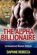 Read The Alpha Billionaire: Unleashed Beast Within (Paranormal Romance Lion Shifter Billionaire Seires), written by Daphne Rebecca