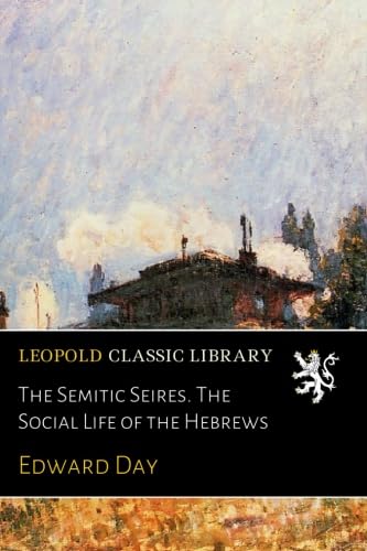 Read The Semitic Seires. The Social Life of the Hebrews, written by Edward Day