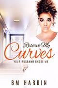 Read Reserve My Curves: Your Husband Chose Me, written by B.M. Hardin