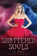 Read Shattered Souls (Everlasting Fire Series, Book 3), written by S. J. West