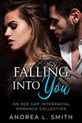 Read Falling Into You: An Age Gap Interracial Romance Collection: A Steamy Series (Steamy Anthologies Book 2), written by Andrea L. Smith