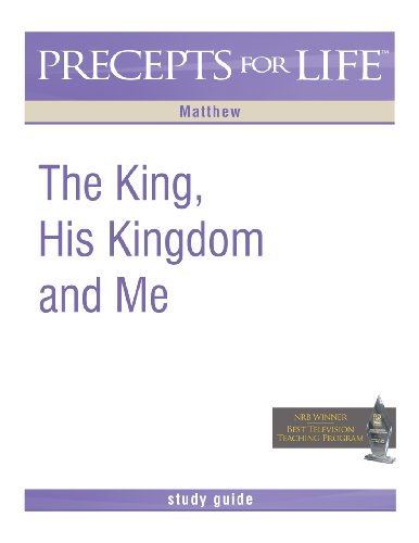 Precepts For Life Study Guide: The King, His Kingdom, and Me (Matthew), written by Kay Arthur