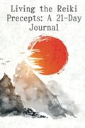Read Living The Reiki Precepts: a 21-Day Journal: A Deep Exploration of The Reiki Precepts and how they can change things for the better. 6" x 9" 124 pages, written by Mr Taggart W D King