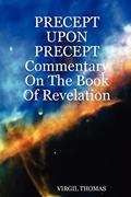 Read Precept upon Precept: Commentary on the Book of Revelation, written by Virgil Thomas