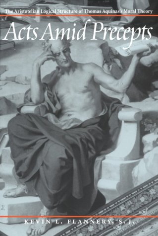 Read Acts Amid Precepts: The Aristotelian Logical Structure of Thomas Aquinas's Moral Theory (English and Latin Edition), written by Flannery  Kl