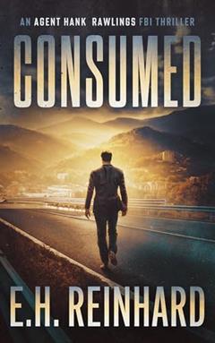 Consumed (An Agent Hank Rawlings FBI Thriller Book 2), written by E.H. Reinhard