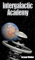 Read Intergalactic Academy, written by Bryant Waller