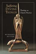 Read Suffering Divine Things: Theology as Church Practice, written by Reinhard Hutter