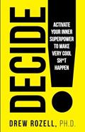 Read DECIDE!: Activate Your Inner Superpower to Make Very Cool Sh*t Happen (Very Cool Life), written by Drew Rozell Ph.D.