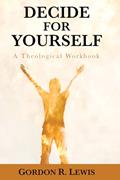 Read Decide for Yourself: A Theological Workbook, written by Gordon R. Lewis