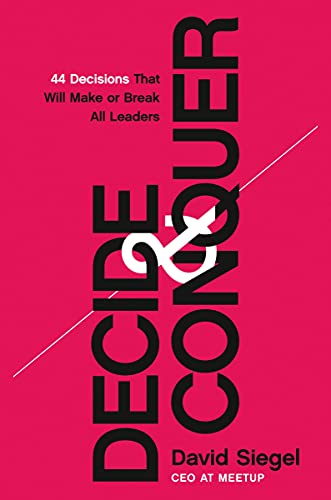 Read Decide and Conquer: 44 Decisions that will Make or Break All Leaders, written by David Siegel