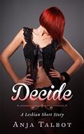 Read Decide (A Lesbian Short Story Book 4), written by Anja Talbot