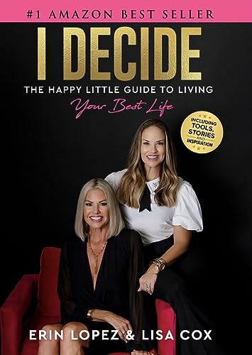 Read I Decide: The Happy Little Guide To Living Your Best Life, written by Erin Lopez; Lisa Cox