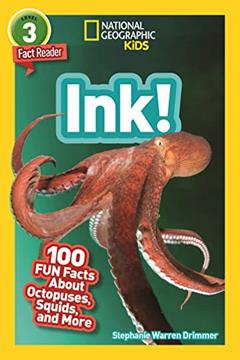 Ink! (National Geographic Geographic Kids Readers, Level 3): 100 FUN Facts About Octopuses, Squid, and More (National Geographic Kids Readers), written by Stephanie Warren Drimmer