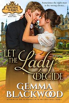 Let the Lady Decide (Redeeming the Rakes Book 3), written by Gemma Blackwood
